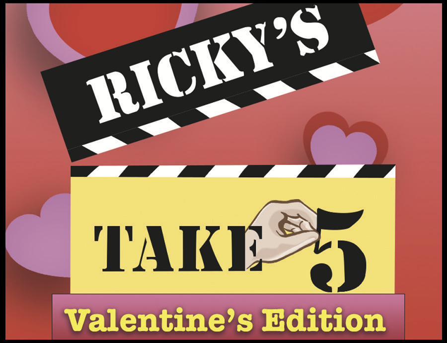Rickys TAKE 5 - Valentines Day Edition