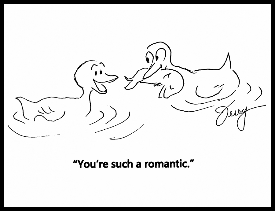 You're such a romantic - a cartoon by Jerry Weiss